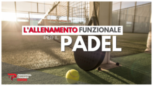 Scopri di più sull'articolo Giocare a Padel: la preparazione fisica con l’allenamento funzionale